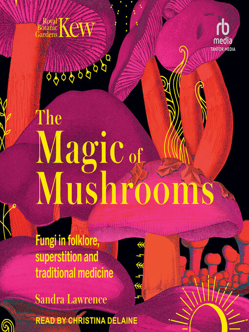 Title details for The Magic of Mushrooms by Sandra Lawrence - Available